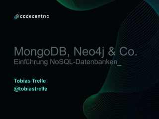MongoDB, Neo4j & Co.
Einführung NoSQL-Datenbanken_
Tobias Trelle
@tobiastrelle
 
