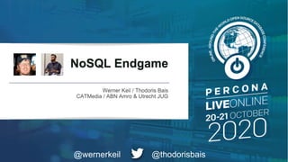 NoSQL Endgame
Werner Keil / Thodoris Bais
CATMedia / ABN Amro & Utrecht JUG
@thodorisbais@wernerkeil
 