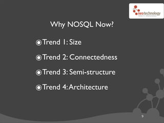 Why NOSQL Now?

๏Trend 1: Size
๏Trend 2: Connectedness
๏Trend 3: Semi-structure
๏Trend 4: Architecture

                           9
 