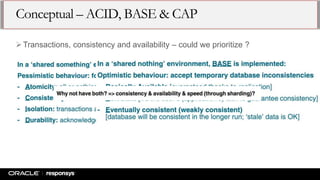 Conceptual – ACID, BASE & CAP
Transactions, consistency and availability – could we prioritize ?
 