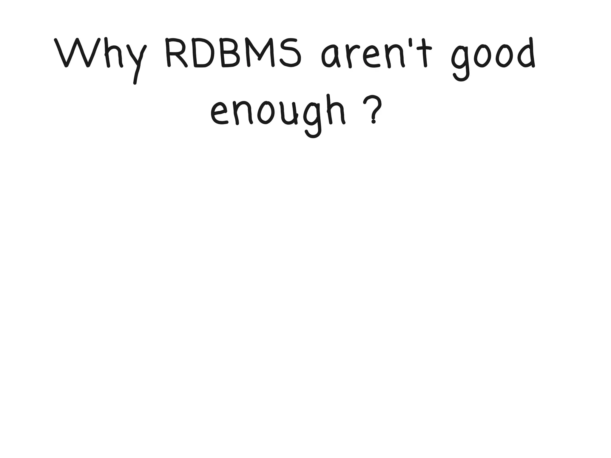 Why RDBMS aren't good
      enough ?
 