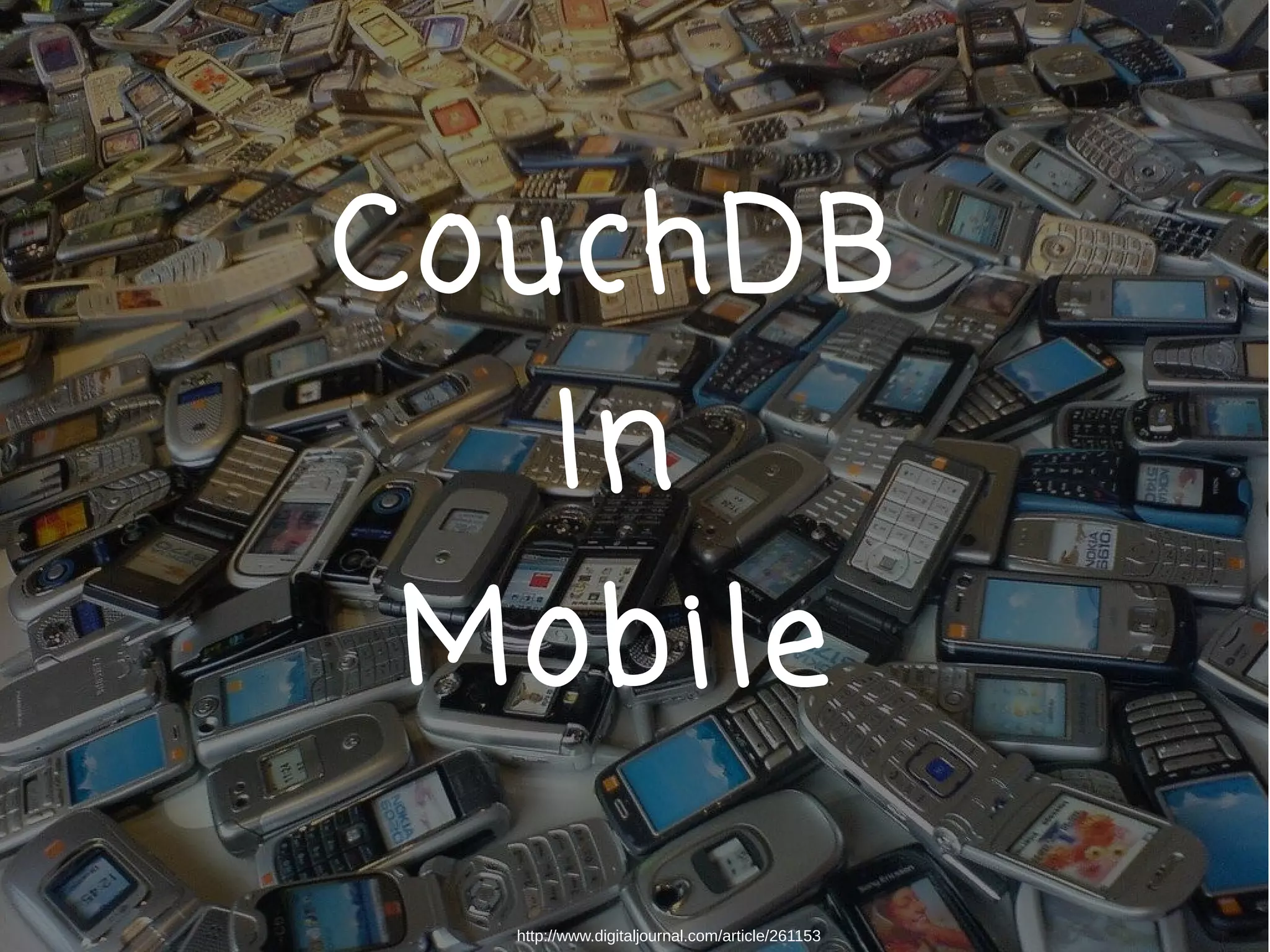 CouchDB
       In
Mobile

  http://www.digitaljournal.com/article/261153
 