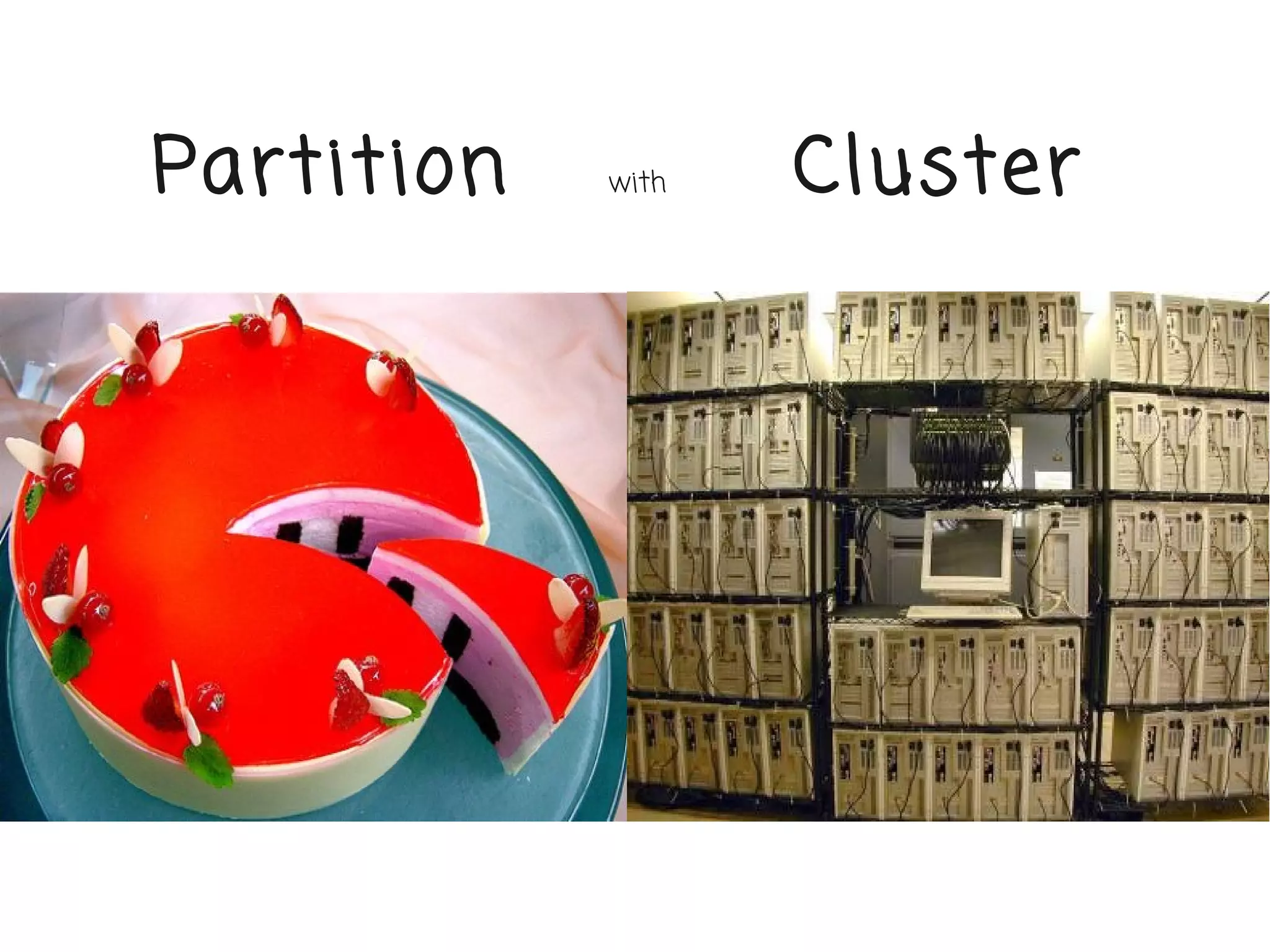 Partition                          with                      Cluster




      http://thetowersofjacksonville.com/photogallery/photo12411/real.htm
 