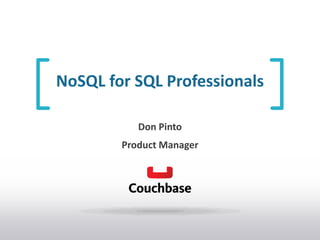 NoSQL for SQL Professionals
Don Pinto
Product Manager
 