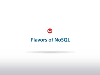 Flavors of NoSQL
 