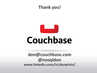 Thank you!
don@couchbase.com
@nosqldon
www.linkedin.com/in/donpinto/
 