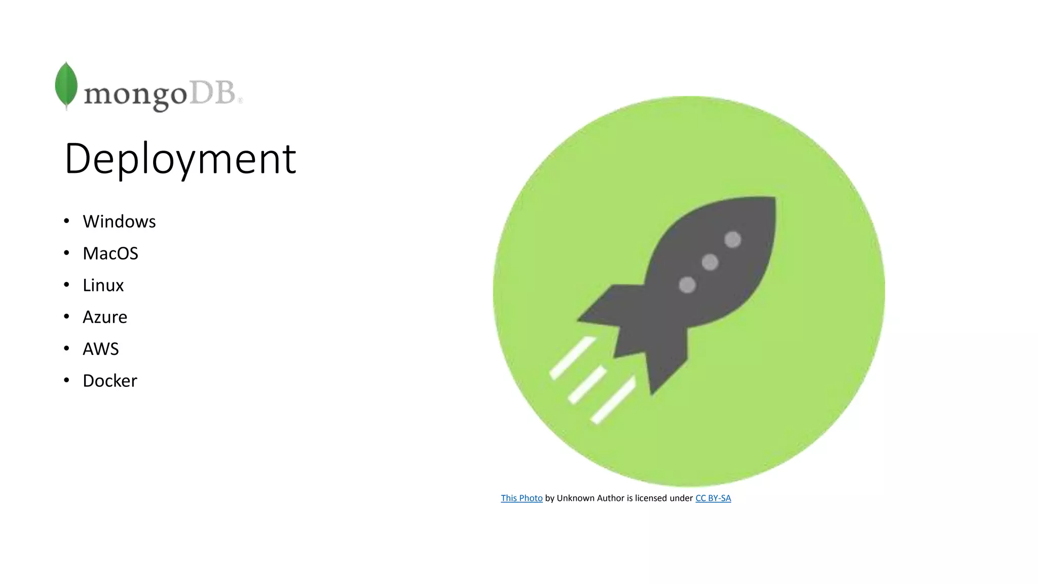 Deployment
• Windows
• MacOS
• Linux
• Azure
• AWS
• Docker
This Photo by Unknown Author is licensed under CC BY-SA
 