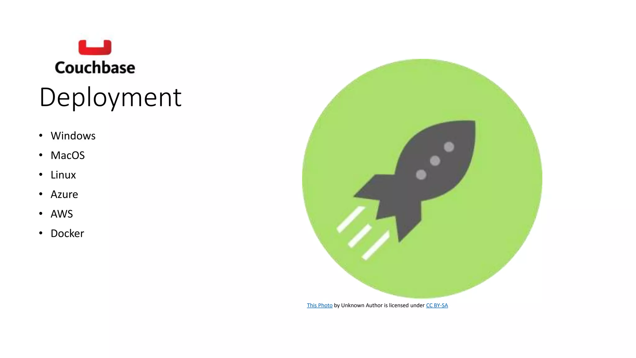 Deployment
• Windows
• MacOS
• Linux
• Azure
• AWS
• Docker
This Photo by Unknown Author is licensed under CC BY-SA
 