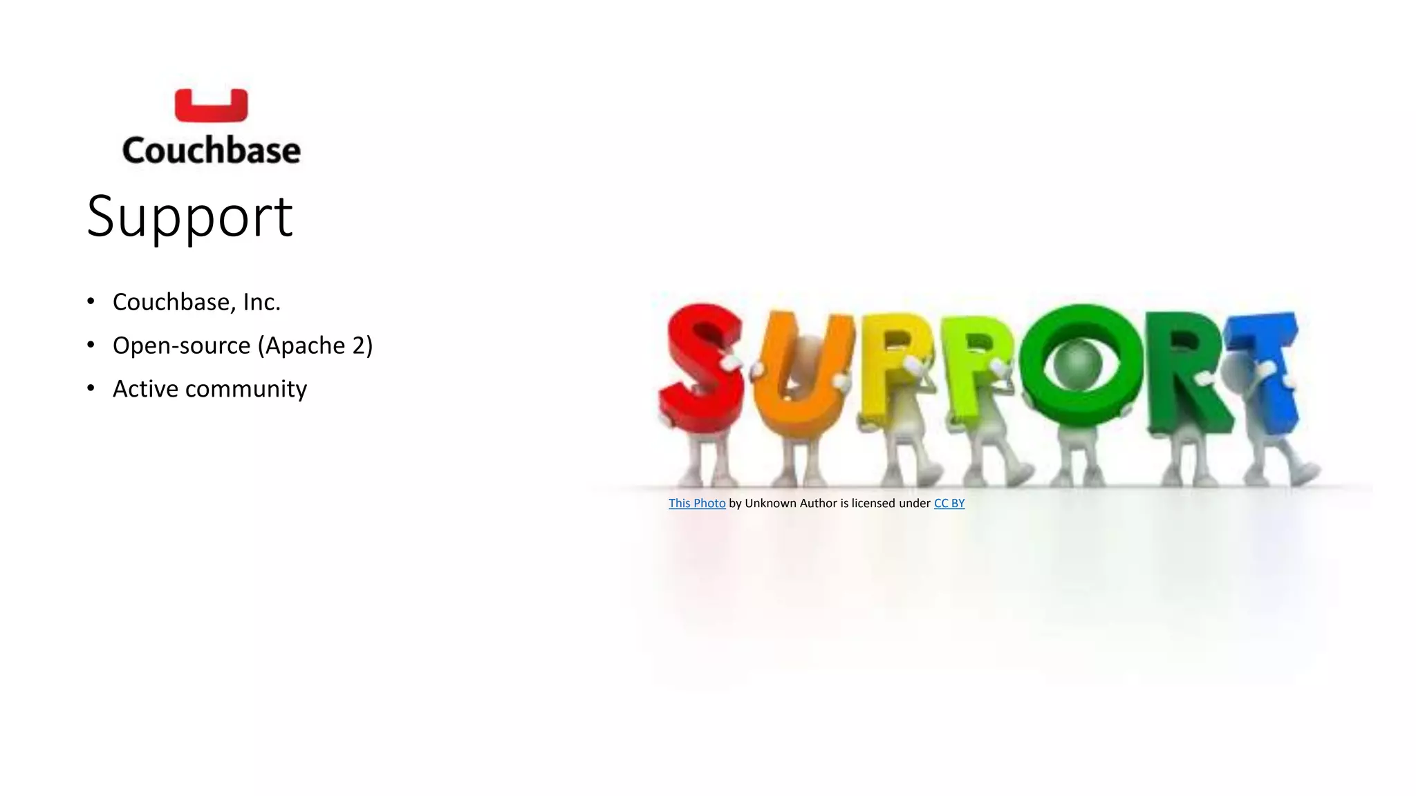 Support
• Couchbase, Inc.
• Open-source (Apache 2)
• Active community
This Photo by Unknown Author is licensed under CC BY
 