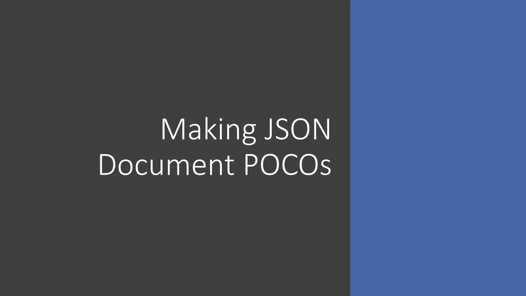 Making JSON
Document POCOs
 