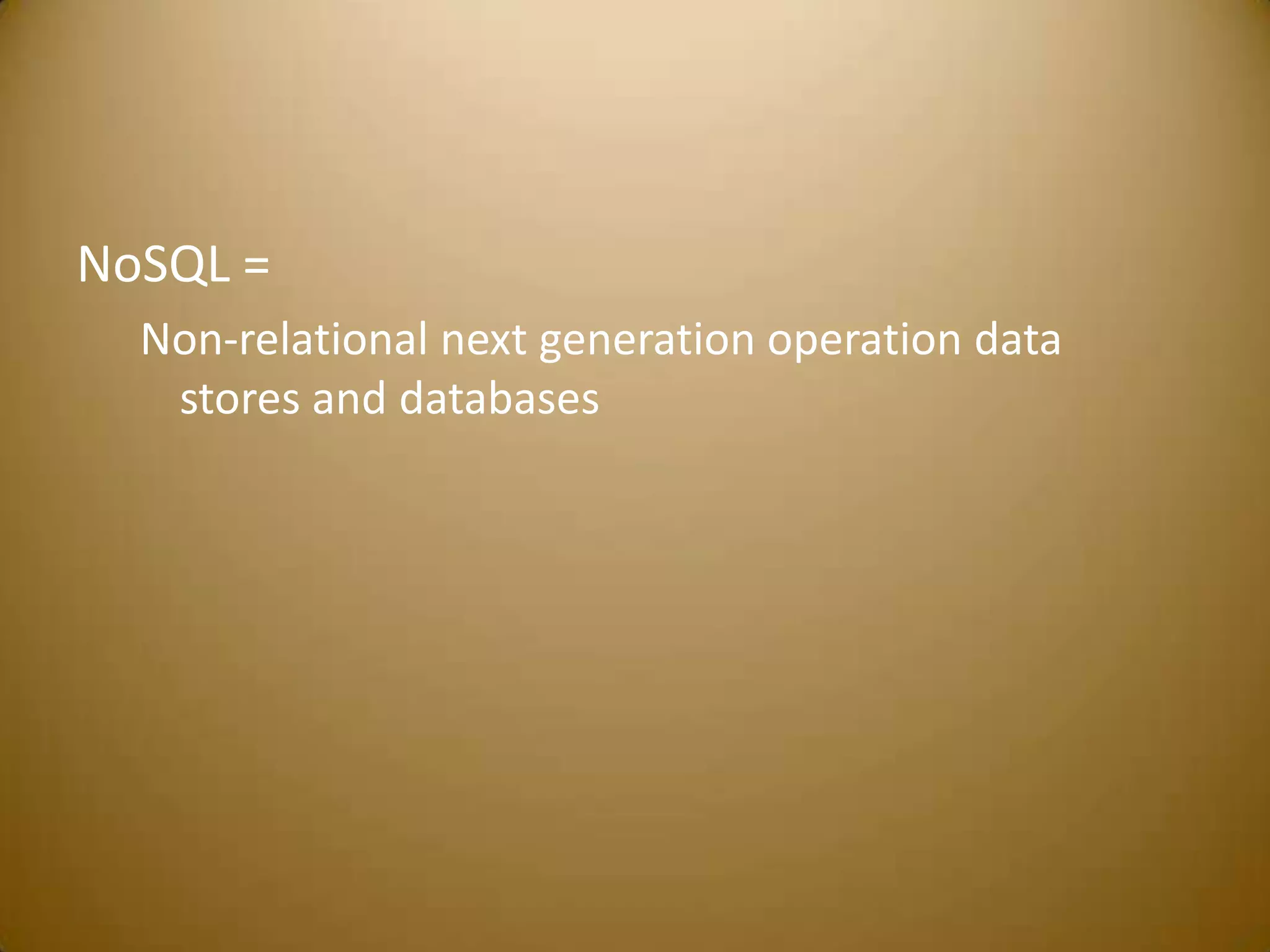 NoSQL = Non-relational next generation operation data stores and databases