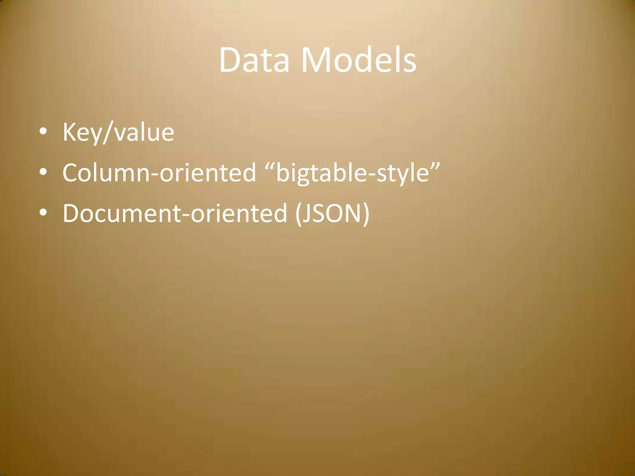 Data ModelsKey/valueColumn-oriented “bigtable-style”Document-oriented (JSON)