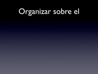 Organizar sobre el
 