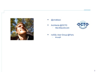 @omallassi<br />Architecte @OCTO<br />http://blog.octo.com<br />noSQL User Group @Paris<br />#nosqlfr<br />2<br />