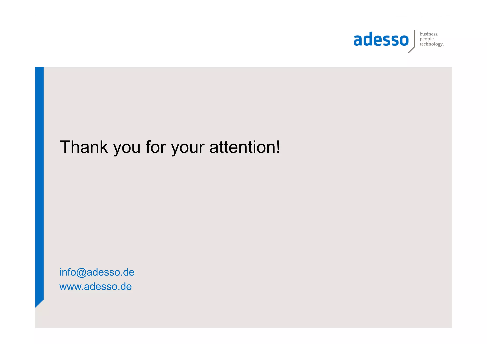 Thank you for your attention!




info@adesso.de
www.adesso.de
 