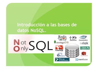 Introducción a las bases de
datos NoSQL.
 