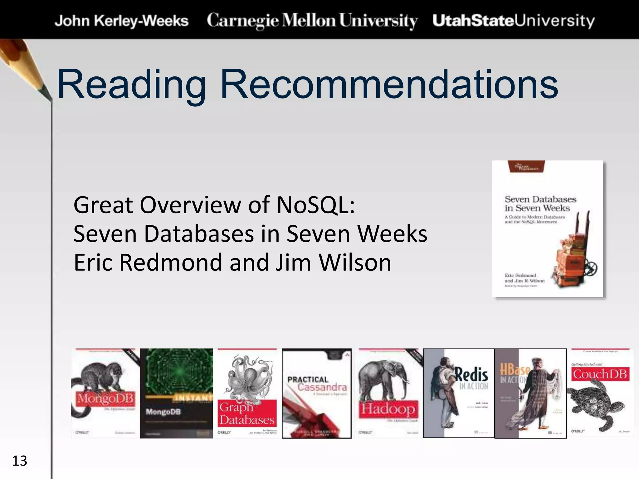 Reading Recommendations
Great Overview of NoSQL:
Seven Databases in Seven Weeks
Eric Redmond and Jim Wilson
13
 