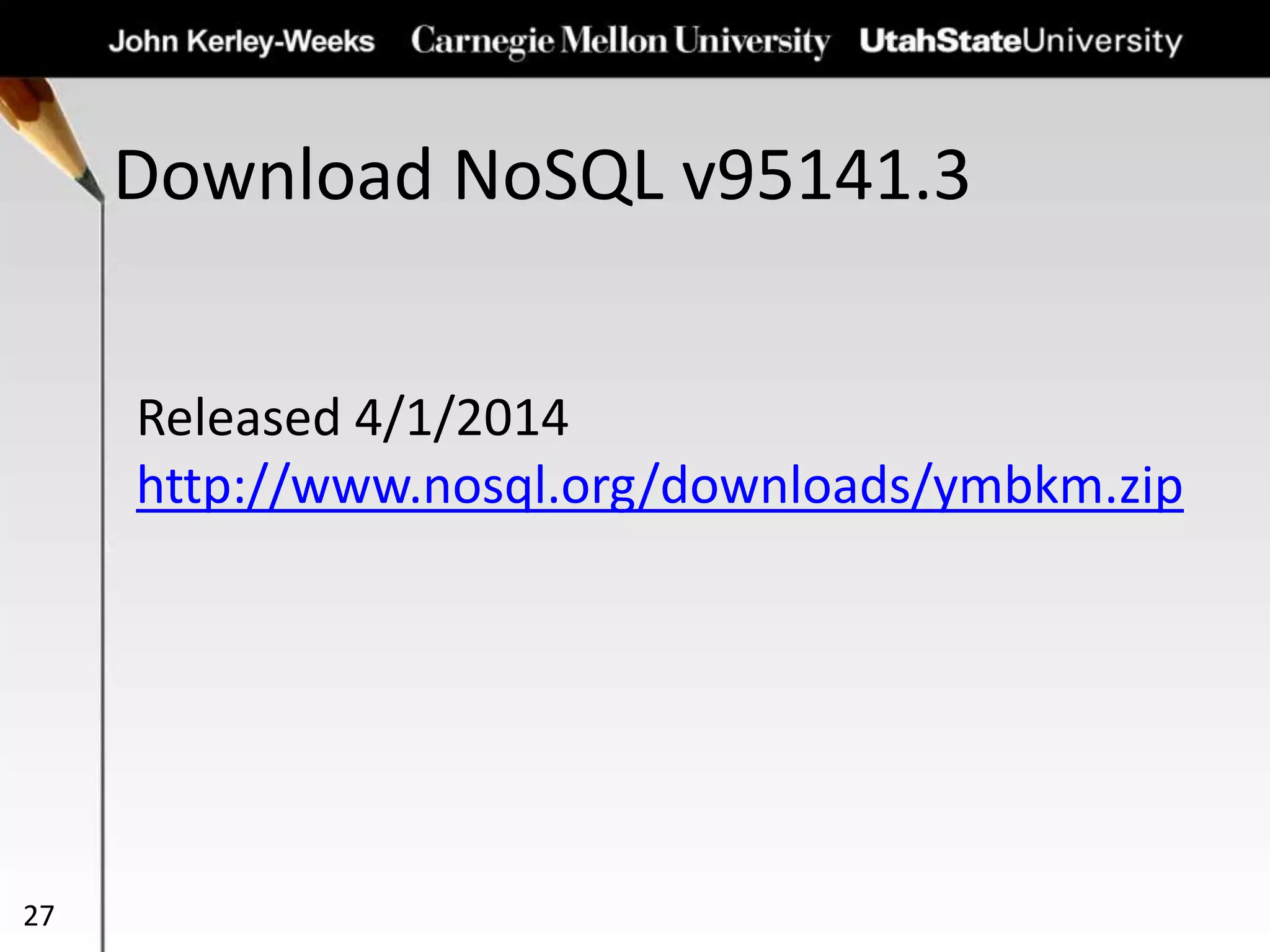 Download NoSQL v95141.3
27
Released 4/1/2014
http://www.nosql.org/downloads/ymbkm.zip
 