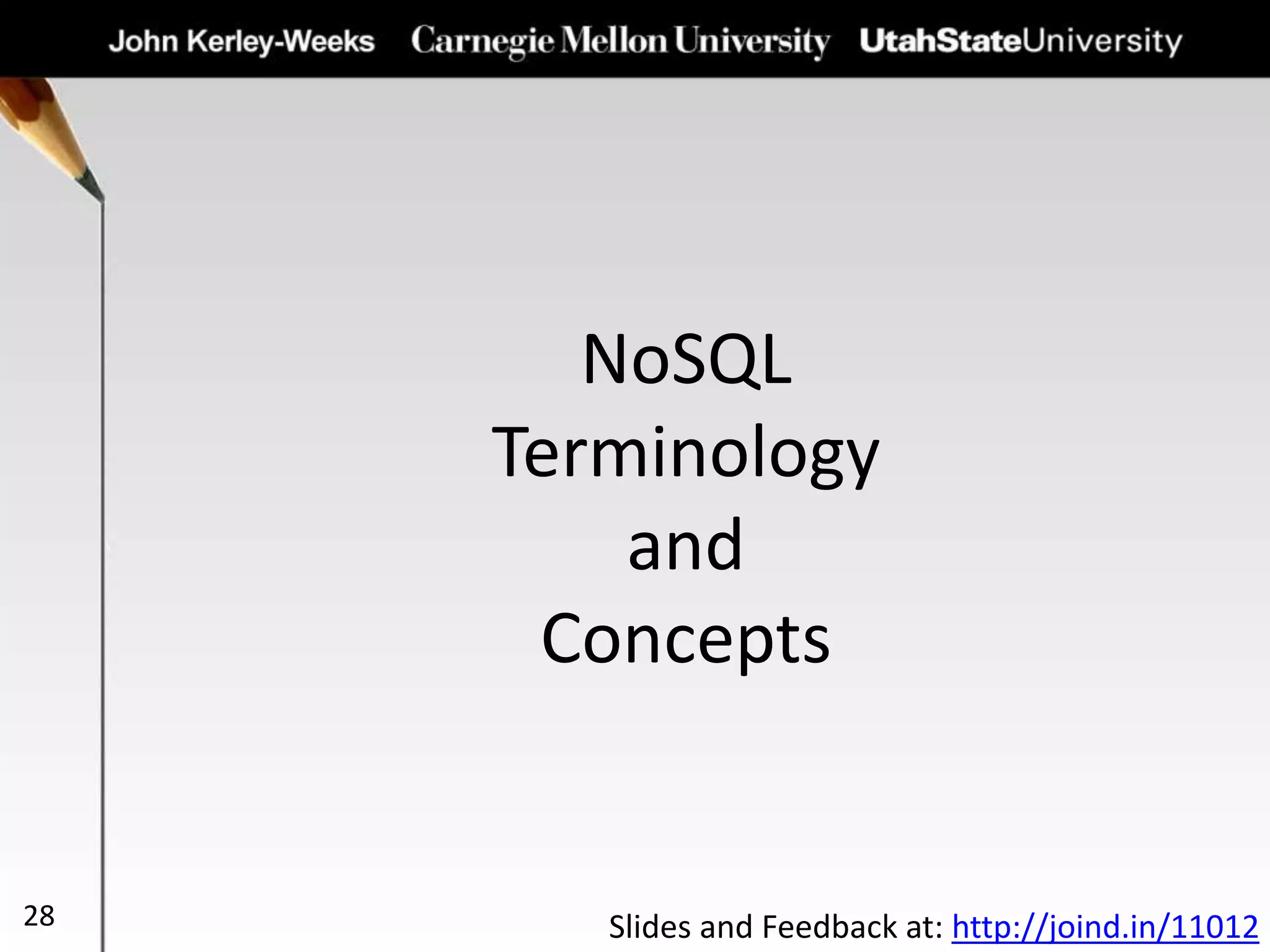 NoSQL
Terminology
and
Concepts
28 Slides and Feedback at: http://joind.in/11012
 
