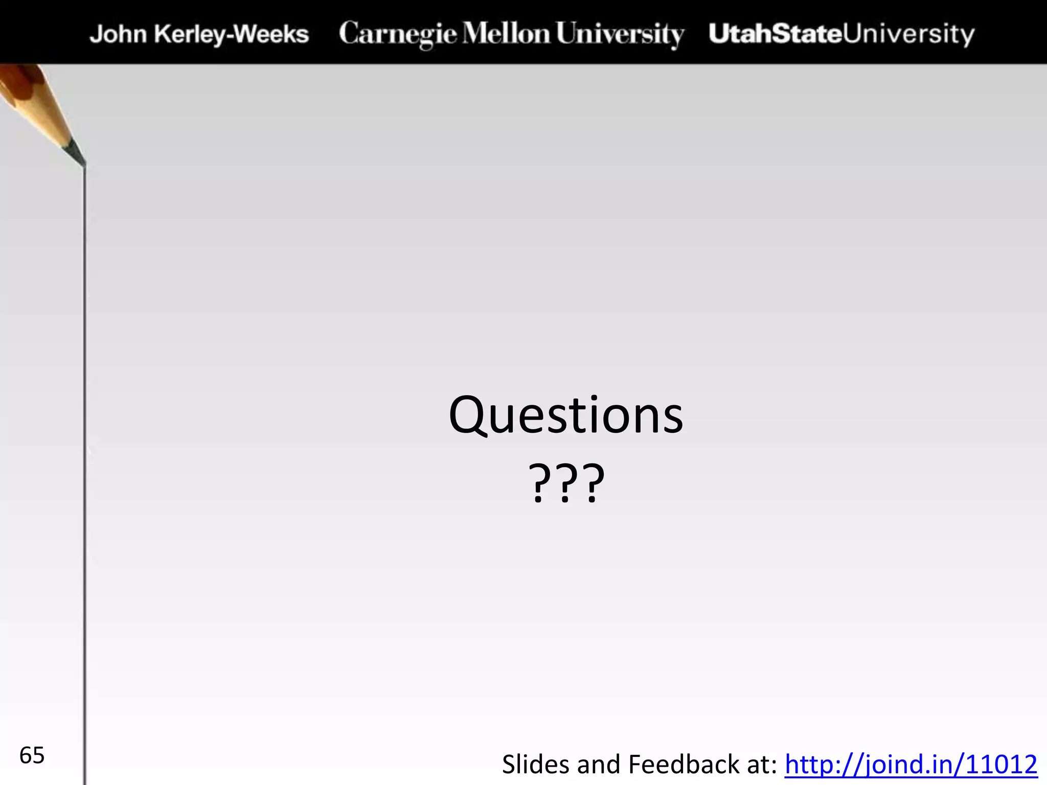 Questions
???
65 Slides and Feedback at: http://joind.in/11012
 