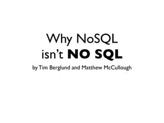 Why NoSQL
   isn’t NO SQL
by Tim Berglund and Matthew McCullough
 