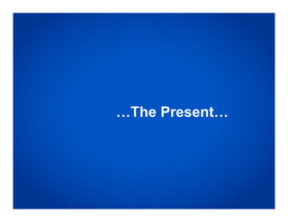 …The Present…
 