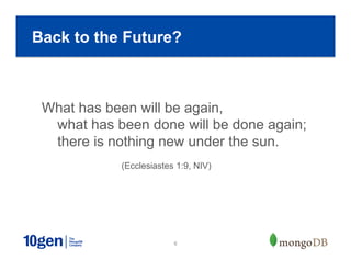 6
Back to the Future?
What has been will be again,
what has been done will be done again;
there is nothing new under the sun.
(Ecclesiastes 1:9, NIV)
 