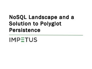 NoSQL Landscape and a
Solution to Polyglot
Persistence
 