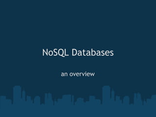 NoSQL Databases

   an overview
 