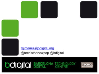 Moltesgràcies! nom@bdigital.org 
rgimenez@bdigital.org 
@techisthenewpop@bdigital 