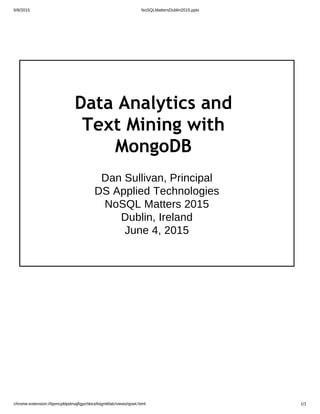 Dan Sullivan, Principal
DS Applied Technologies
NoSQL Matters 2015
Dublin, Ireland
June 4, 2015
Data Analytics and
Text Mining with
MongoDB
 