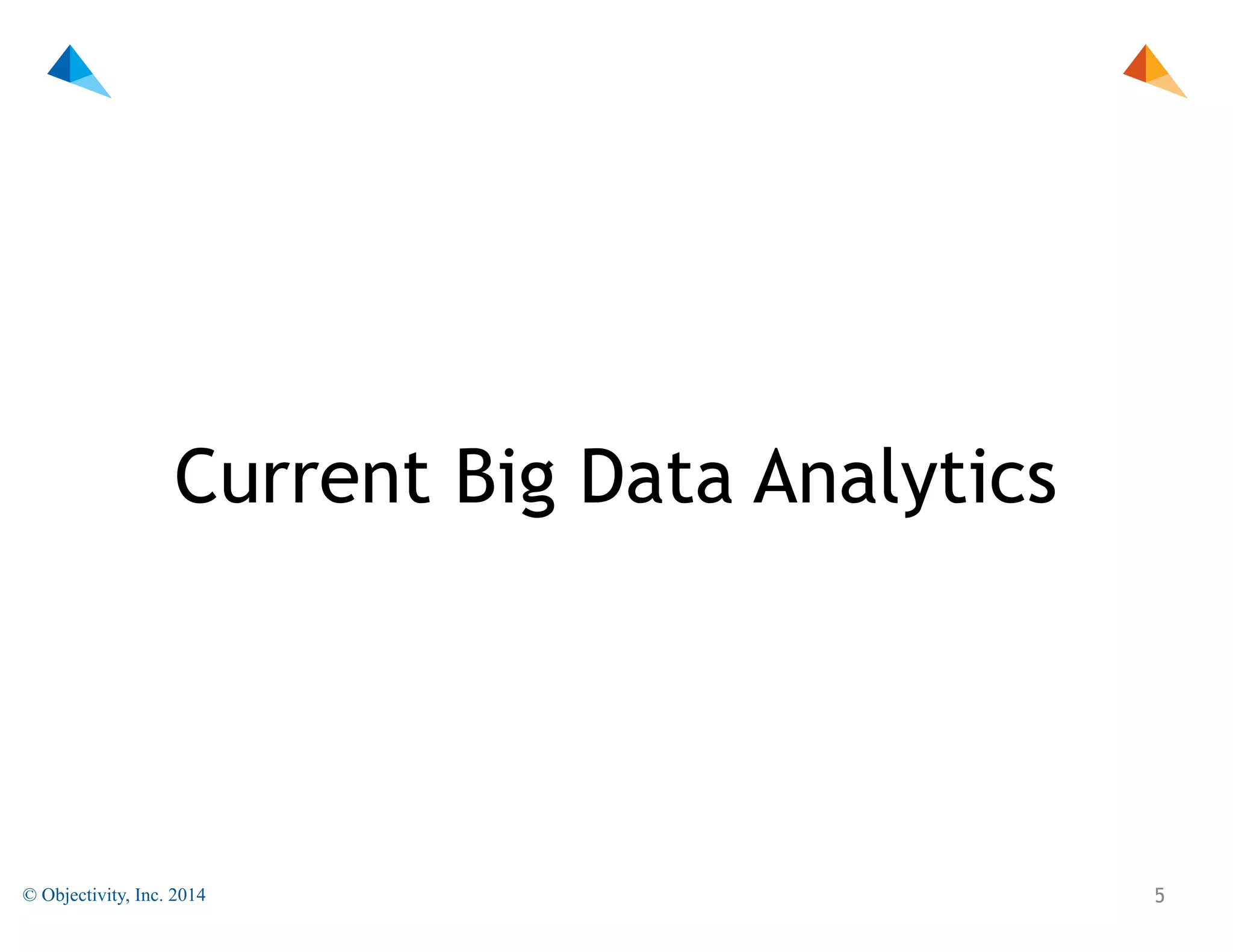 Current Big Data Analytics

© Objectivity, Inc. 2014

!5

 