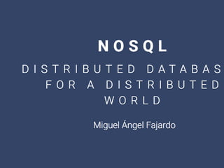 Nosql - Distributed DBs by Miguel Fajardo