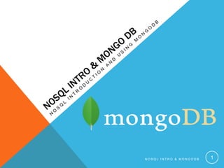NOSQL INTRO & MONGODB

1

 