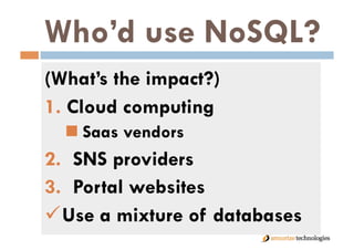 NoSQL Architecture
Web Application     Web Services


          Client Library



          Data Storage
 