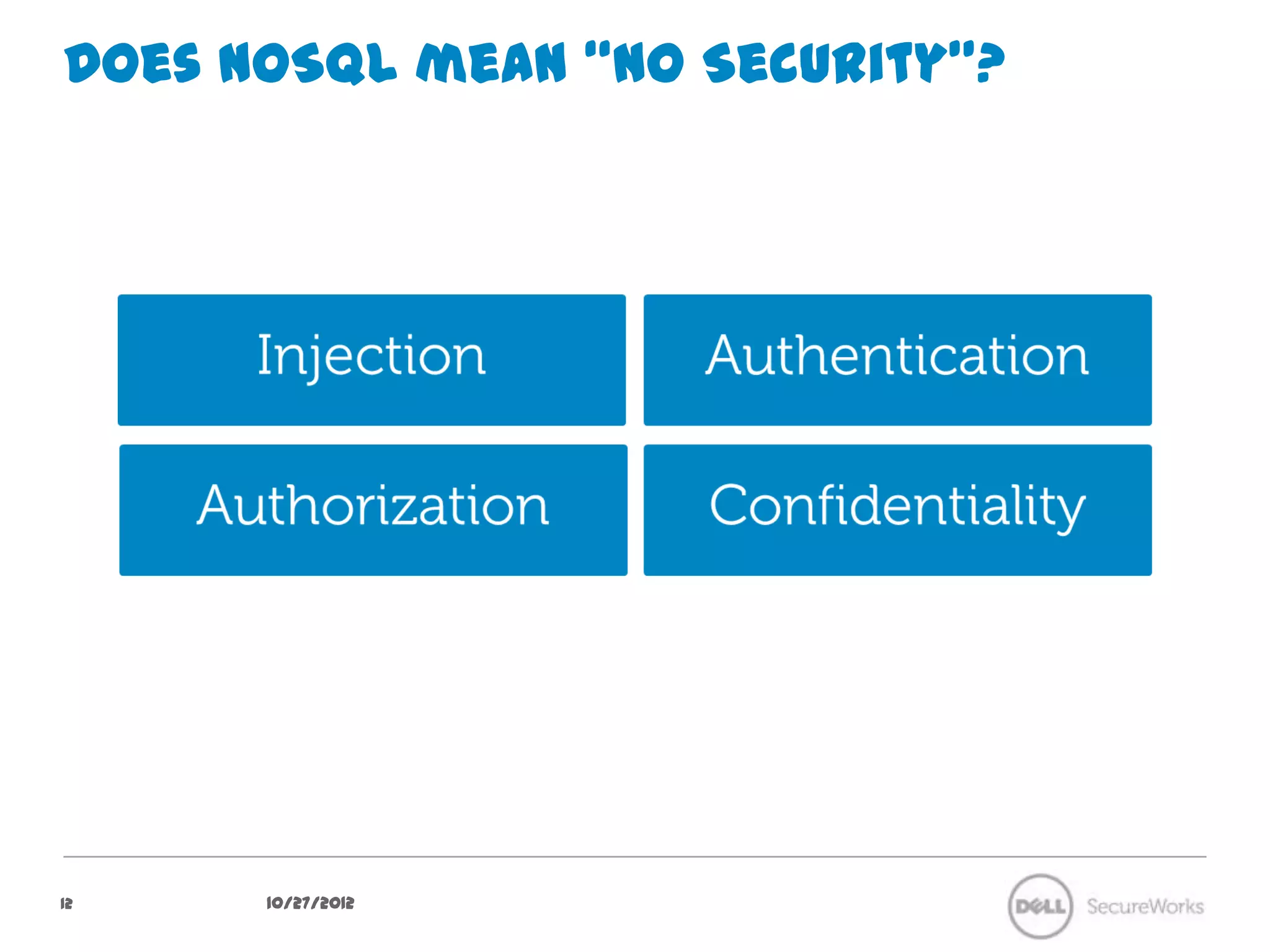 Does NoSQL mean “No Security”?




12     10/27/12
 