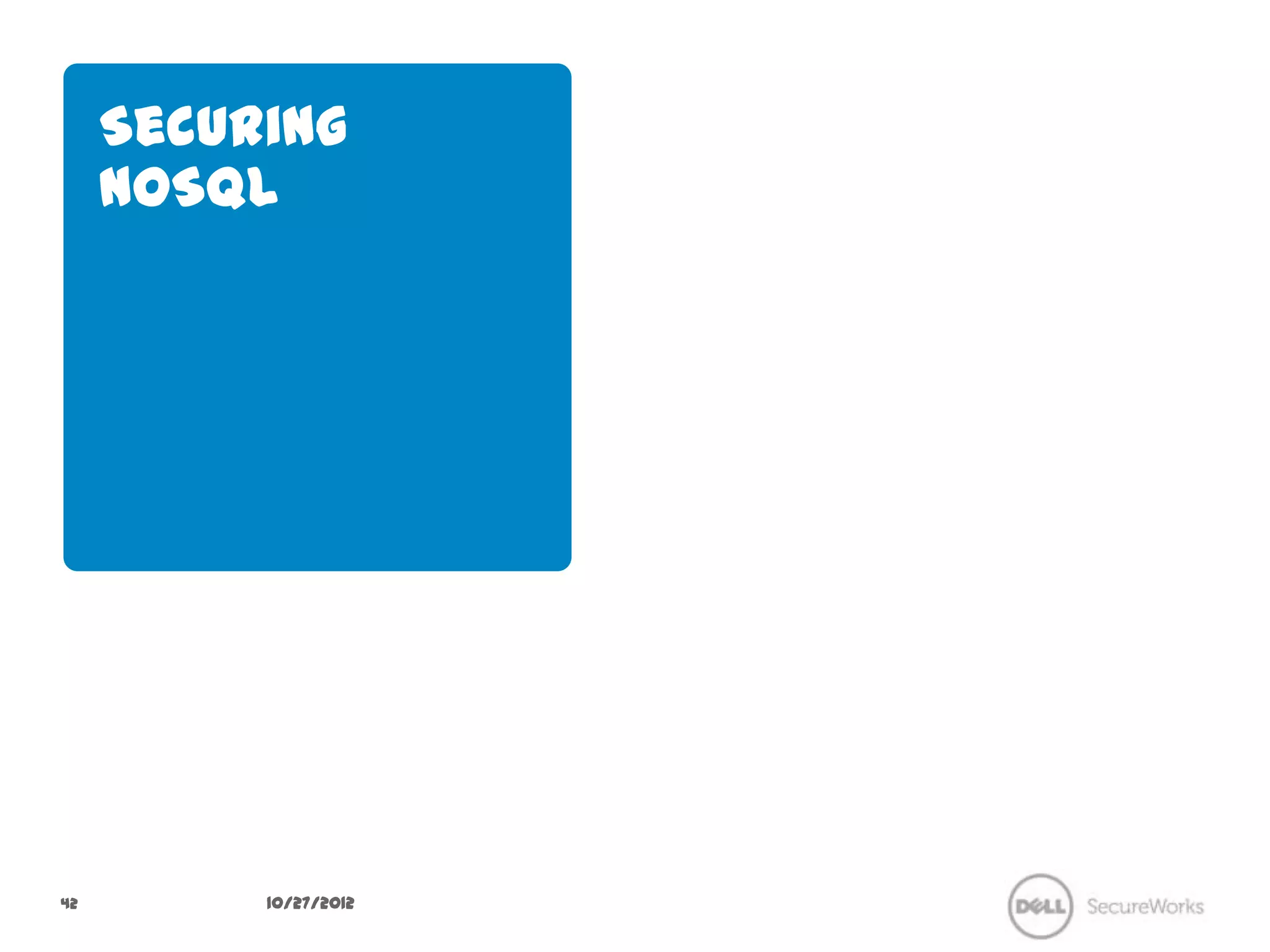 Securing NoSQL




42        10/27/12
 