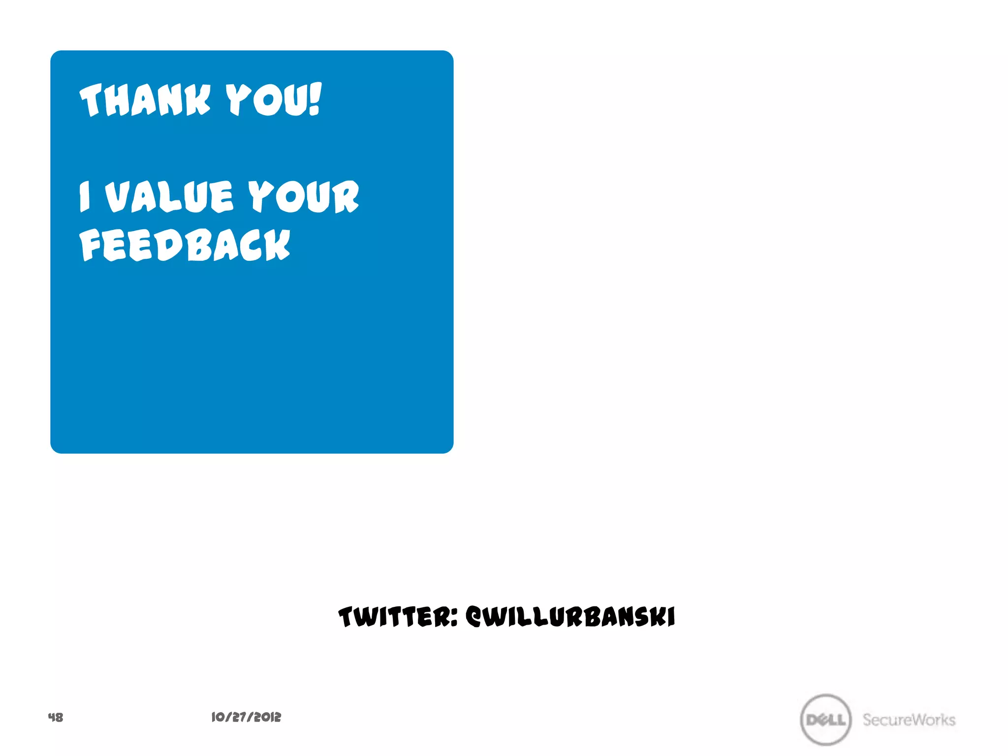 Thank you!

     I value your
     feedback




                      Twitter: @willurbanski


48         10/27/12
 