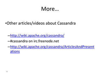 38
More…
•Other articles/videos about Cassandra
–http://wiki.apache.org/cassandra/
–#cassandra on irc.freenode.net
–http:/...