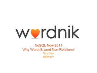 NoSQL Now 2011Why Wordnik went Non-Relational Tony Tam @fehguy 
