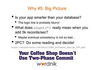 Why #5: Big Picture<br />Is your app smarter than your database?<br />The logic line is probably blurry!<br />What does co...