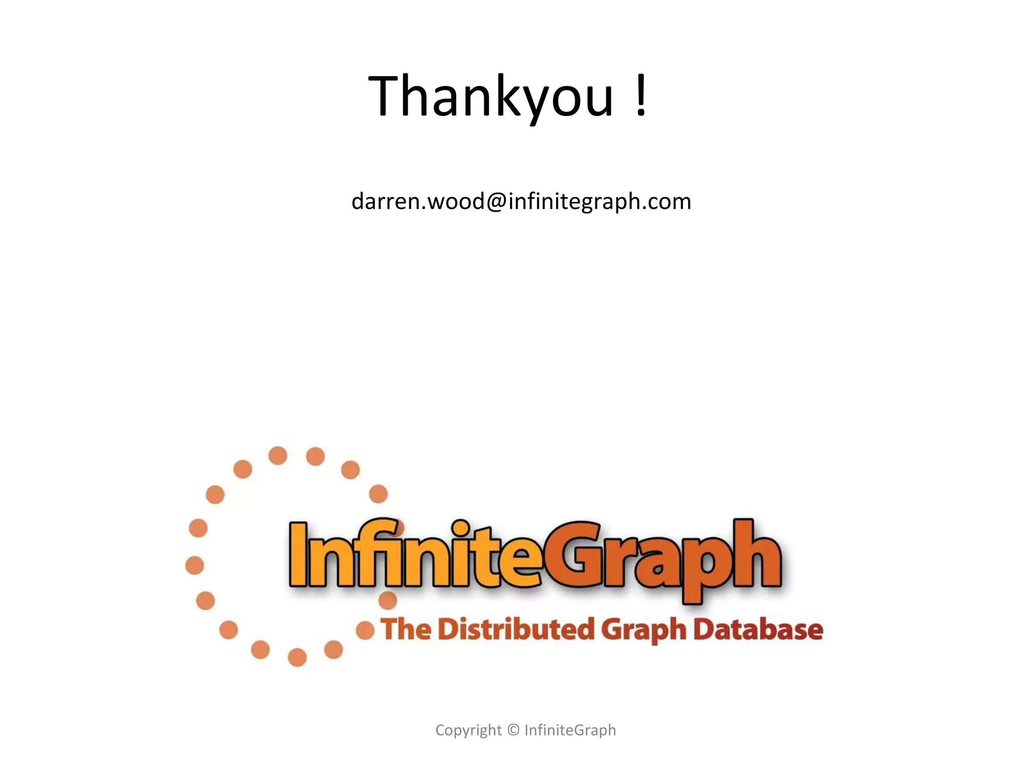 Thankyou ! Copyright © InfiniteGraph [email_address] 