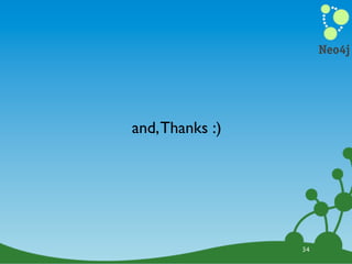 Neo4j




and, Thanks :)




                 34
 