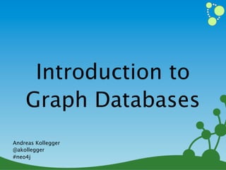 Introduction to
    Graph Databases
Andreas Kollegger
@akollegger
#neo4j
                    1
 