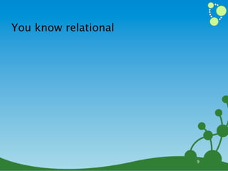 You know relational




                      9
 
