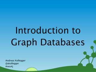 Introduction to
    Graph Databases
Andreas Kollegger
@akollegger
#neo4j
                    1
 