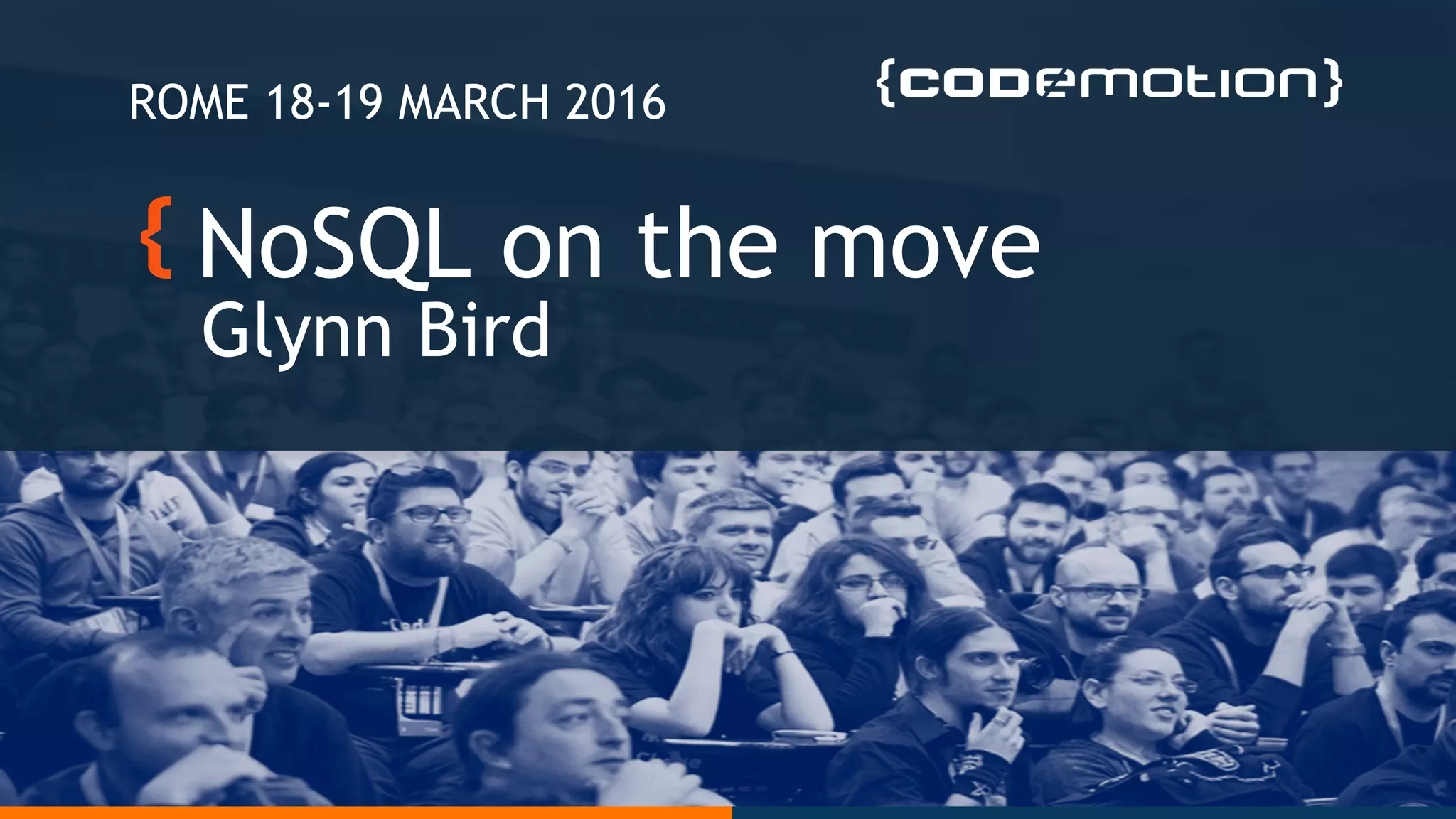 NoSQL on the move
Glynn Bird
ROME 18-19 MARCH 2016
 