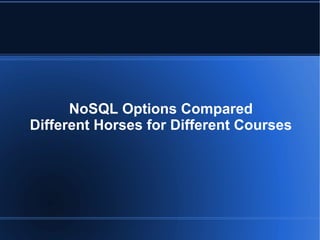 NoSQL Options Compared Different Horses for Different Courses 