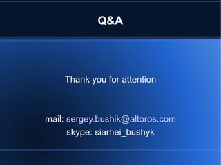 Q&A Thank you for attention mail:  [email_address] skype: siarhei_bushyk 