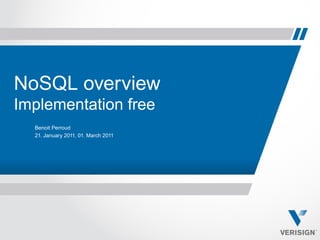 NoSQL overview
Implementation free
  Benoit Perroud
  21. January 2011, 01. March 2011
 